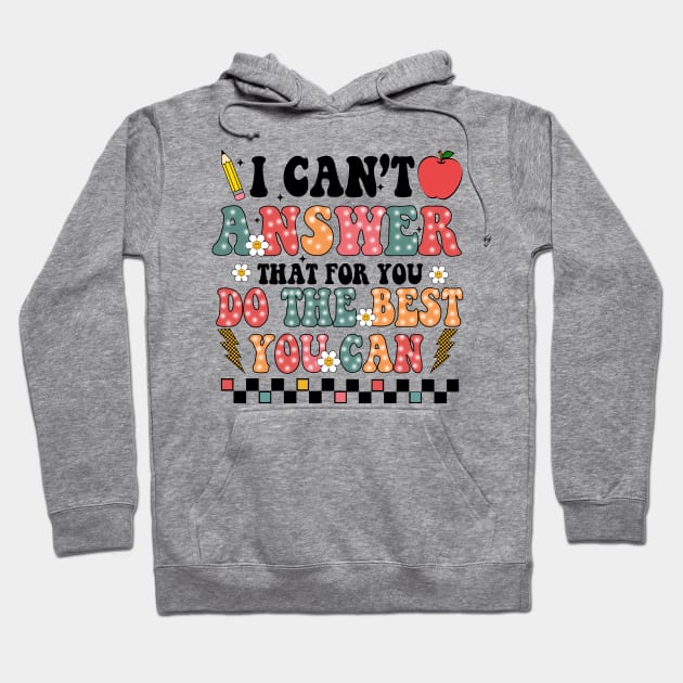 I Can't Answer That For You, State Testing, Rock The Test, Staar Test, Test Day, Test Squad Hoodie by artbyGreen